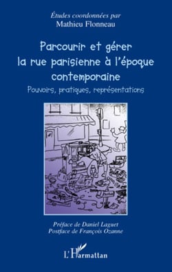 Parcourir et gérer la rue parisienne à l'époque contemporaine - Pouvoirs, pratiques, représentations