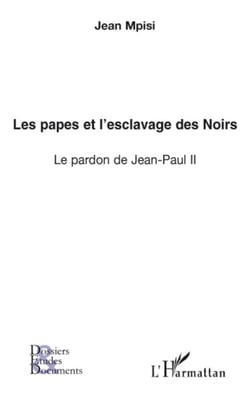 Les papes et l'esclavage des Noirs - Le pardon de Jean-Paul II