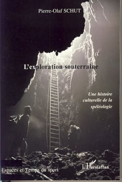 L'exploration souterraine - Une histoire culturelle de la spéléologie
