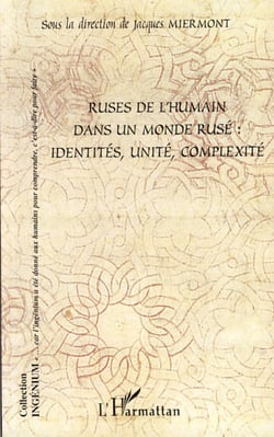 Ruses de l'humain dans un monde rusé - Identités, unité, complexité