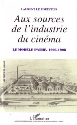 Aux sources de l'industrie du cinéma - Le modèle Pathé - 1905-1908