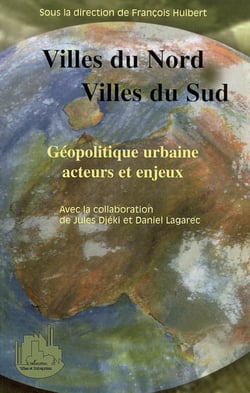 Villes du Nord, villes du Sud - Géopolitique urbaine, acteurs et enjeux