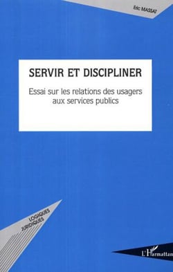 Servir et discipliner - Essai sur les relations des usagers aux services publics