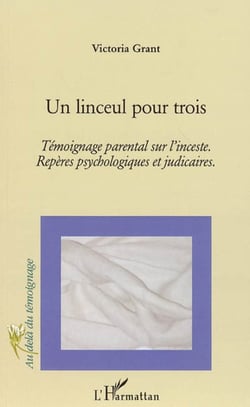 Un linceul pour trois - Témoignage parental sur l'inceste. Repères psychologiques et judiciaires - Repères psychologiques et judiciaires