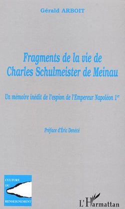 Fragments de la vie de Charles Schulmeister de Meinau - Un mémoire inédit de l'espion de l'Empereur Napoléon  1er