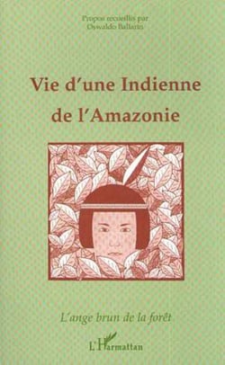 Vie d'une indienne de l'Amazonie - L'ange brun de la forêt (Propos recueillis)
