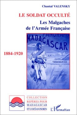 Le soldat occulté - Les Malgaches de l'armée française 1884-1920