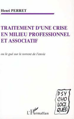 TRAITEMENT D'UNE CRISE EN MILIEU PROFESSIONNEL ET ASSOCIATIF - ou le gué sur le torrent de l'envie