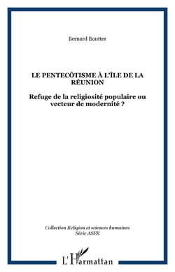 LE PENTECÔTISME À L'ÎLE DE LA RÉUNION - Refuge de la religiosité populaire ou vecteur de modernité ?
