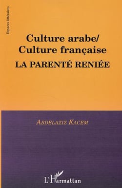 CULTURE ARABE / CULTURE FRANÇAISE, LA PARENTÉ RENIÉE