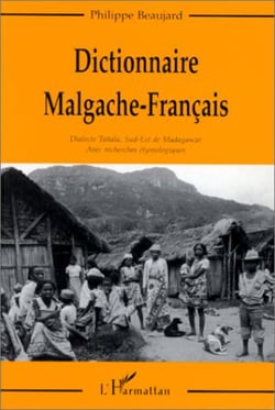 Dictionnaire Malgache-Français - Dialecte Tainala, Sud-Est de Madagascar, avec recherches étymologiques