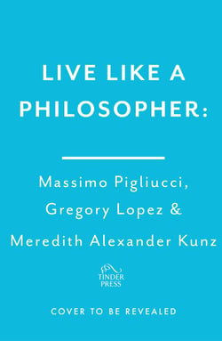 Live Like A Philosopher - What the Ancient Greeks and Romans Can Teach Us About Living a Happy Life