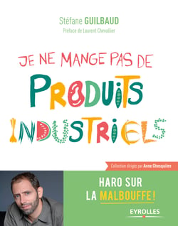 Je ne mange pas de produits industriels - Haro sur la malbouffe !