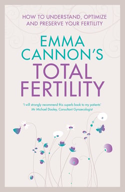 Emma Cannon's Total Fertility - How to understand, optimize and preserve your fertility