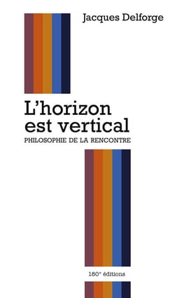 L'horizon est vertical - Philosophie de la rencontre