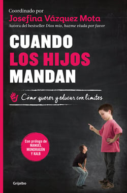 Cuando los hijos mandan - Cómo querer y educar con límites