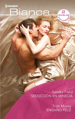 Seducción en Venecia - Engaño feliz - El mejor regalo para San Valentín, una novela de Harlequin