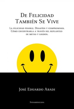 De felicidad también se vive - La felicidad posible. Desafíos y compromisos. Cómo encontrarla a través del replanteo de metas y logros