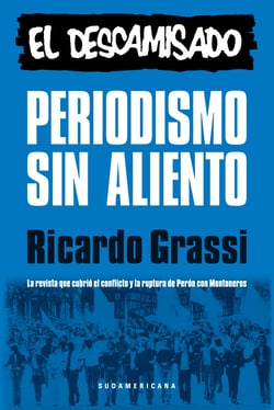 Periodismo sin aliento. El descamisado - La revista que cubrió el conflicto y la ruptura de Perón con Montoneros