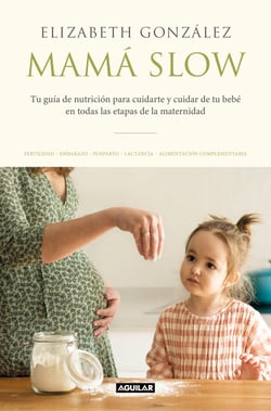 Mamá slow - Tu guía de nutrición para cuidarte y cuidar de tu bebé en todas las etapas de la maternidad