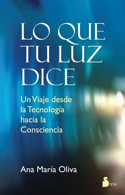 Lo que tu luz dice - Un viaje desde la tecnología hacia la consciencia