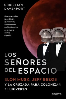 Los señores del espacio - Elon Musk, Jeff Bezos y la cruzada para colonizar el universo