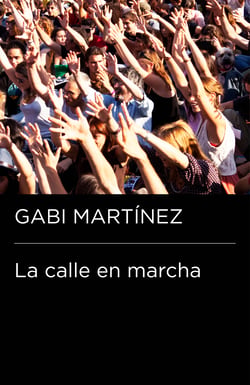La calle en marcha (Colección Endebate) - Crónicas de un manifestante