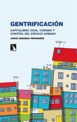 Gentrificación - Capitalismo cool, turismo y control del espacio urbano