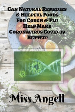 Can Natural Remedies &amp; Helpful Foods For Cough &amp; Flu Help Make Coronavirus  Covid-19 Better?