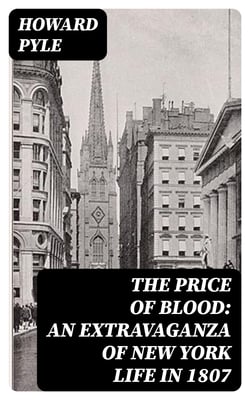 The Price of Blood: An Extravaganza of New York Life in 1807