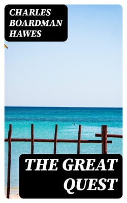 The Great Quest - A romance of 1826, wherein are recorded the experiences of Josiah Woods of Topham, and of those others with whom he sailed for Cuba and the Gulf of Guinea