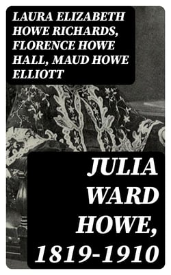 Julia Ward Howe, 1819-1910