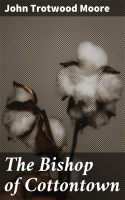 The Bishop of Cottontown - A Story of the Southern Cotton Mills