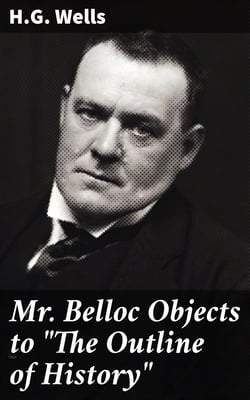 Mr. Belloc Objects to "The Outline of History"