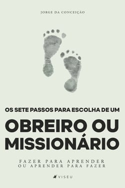 Os sete passos para escolha de um obreiro ou missionário - Fazer para aprender ou aprender para fazer