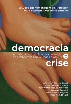 Democracia e Crise - Um olhar interdisciplinar na construção de perspectivas para o Estado brasileiro