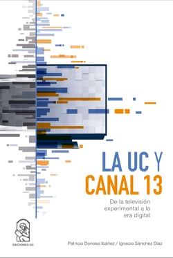 La UC y Canal 13 - De la televisión experimental a la era digital