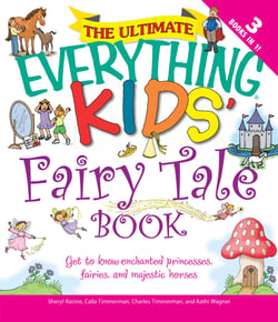 The Ultimate Everything Kids' Fairy Tale Book - Get to know enchanted princesses, fairies, and majestic horses