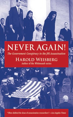 Never Again! - The Government Conspiracy in the JFK Assassination