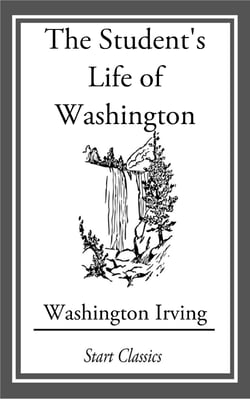 The Student's Life of Washington; Con - For Young Persons and for the Use of Schools