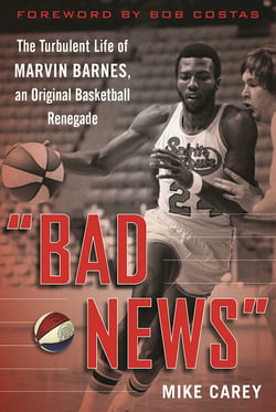 "Bad News" - The Turbulent Life of Marvin Barnes, Pro Basketball's Original Renegade