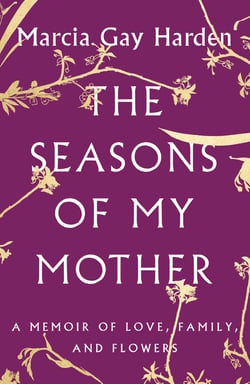 The Seasons of My Mother - A Memoir of Love, Family, and Flowers