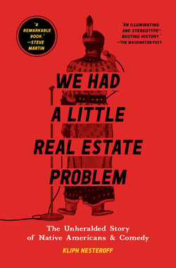 We Had a Little Real Estate Problem - The Unheralded Story of Native Americans &amp; Comedy