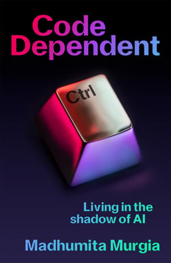 Code Dependent - How AI Is Changing Our Lives — Shortlisted for the Women's Prize for Non-Fiction