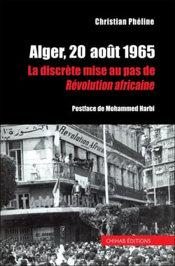Alger, 20  août 1965 - La discrète mise au pas de révolution africaine