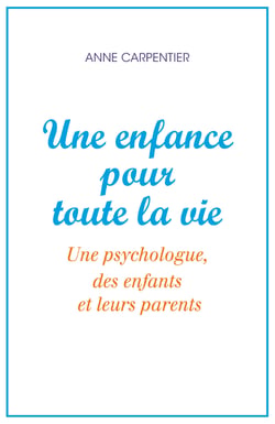 Une enfance pour toute la vie - Une psychologue, des enfants et leurs parents