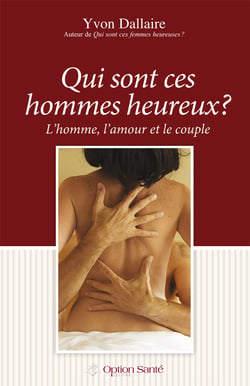 Qui sont ces hommes heureux? - L'homme, l'amour et le couple