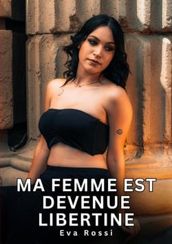 Ma femme est devenue libertine : Nouvelles Érotiques de Sexe Tabou pour Adultes