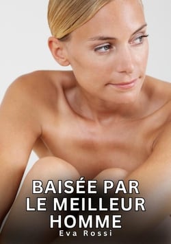 Baisée par le Meilleur Homme : Nouvelles Érotiques de Sexe Tabou pour Adultes