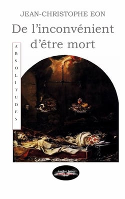 DE L'INCONVENIENT D'ETRE MORT
